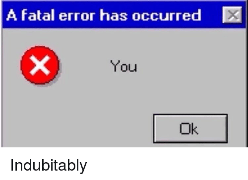 a-fatal-error-has-occurred-you-ok-indubitably-7216936.png