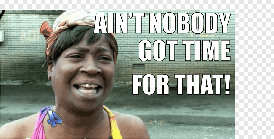 ain-t-nobody-got-time-for-that-internet-meme-dat-way-the-walking-dead-meme-png-clip-art.png