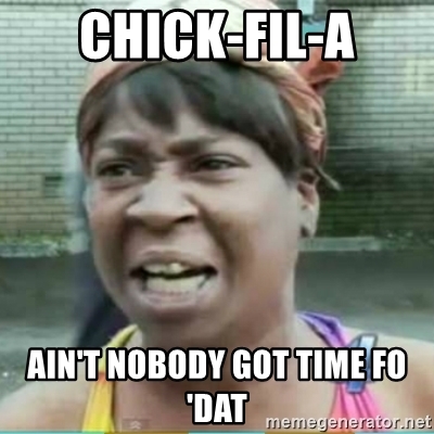 chick-fil-a-aint-nobody-got-time-fo-dat.jpg