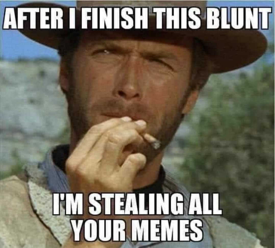 Clint Easwood blunt meme stealing meme.jpg
