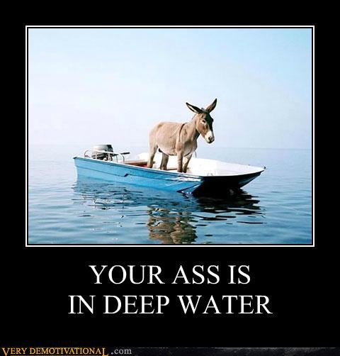 demotivational-posters-your-ass-is-in-deep-water.jpg