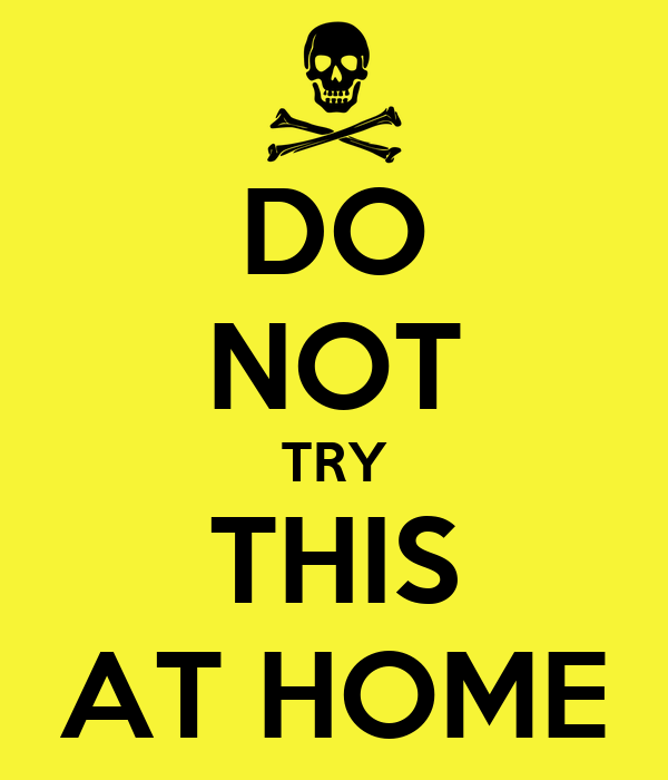 do-not-try-this-at-home.png