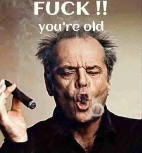 fuck-you-are-old-birthday-memes-for-him~2.jpg