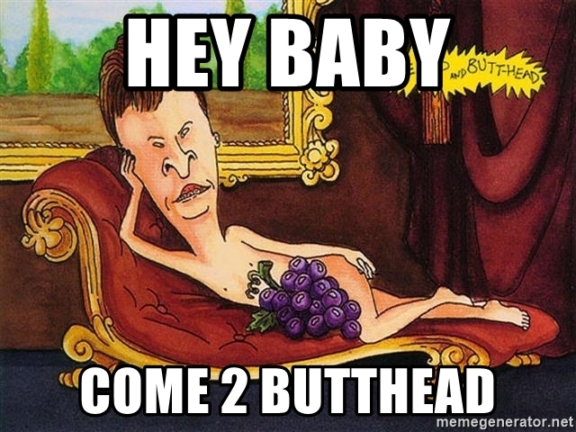 hey-baby-come-2-butthead.jpg.