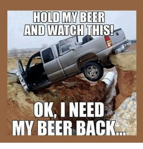 hold-my-beer-and-watch-this-ok-ineed-my-beer-8228484.png