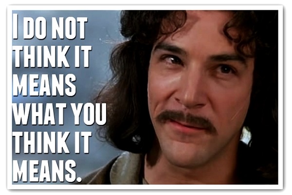 i-do-not-think-it-means-what-you-think-it-means.jpeg