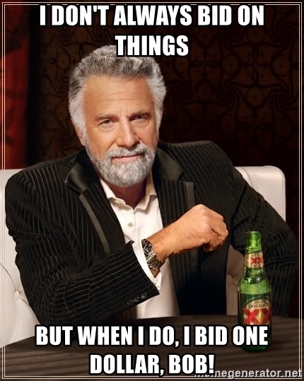 i-dont-always-bid-on-things-but-when-i-do-i-bid-one-dollar-bob.jpg