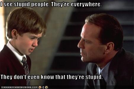 i-see-stupid-people-theyre-everywhere-they-dont-even-know-that-theyre-stupid.jpeg.jpg