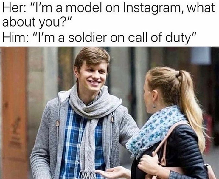 im-a-model-on-instagram-what-about-you-im-a-soldier-on-call-of-duty~2.jpg