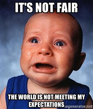 its-not-fair-the-world-is-not-meeting-my-expectations.jpg