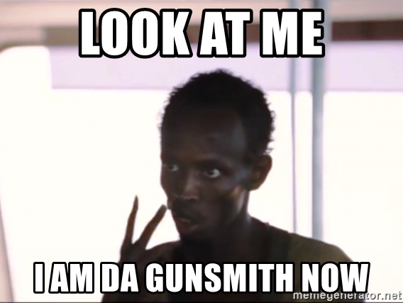 look-at-me-i-am-da-gunsmith-now.jpg