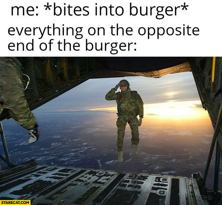 me-bites-into-burger-everything-on-the-opposite-end-of-the-burger-falls-soldier-parachute-jum...jpeg