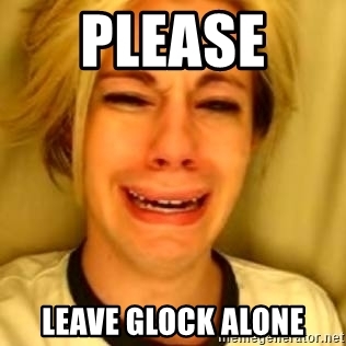 please-leave-glock-alone-Meme.jpeg