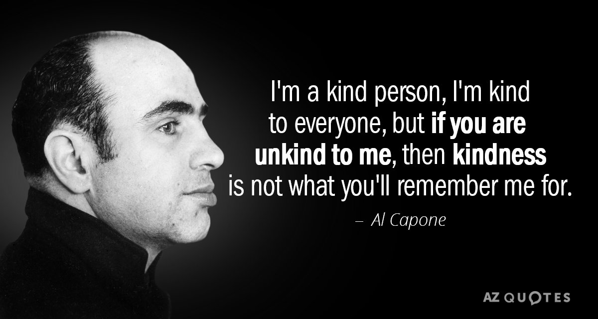 Quotation-Al-Capone-I-m-a-kind-person-I-m-kind-to-everyone-54-98-84.jpg