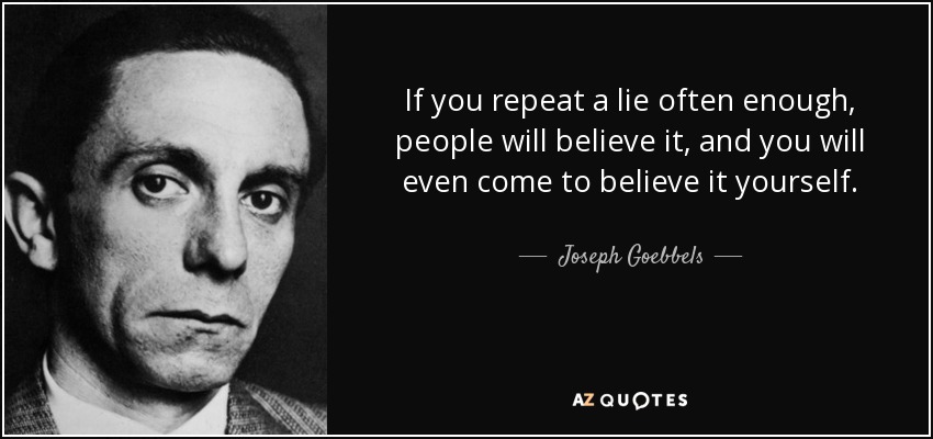 quote-if-you-repeat-a-lie-often-enough-people-will-believe-it-and-you-will-even-come-to-believ...jpg