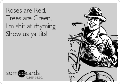 roses-are-red-trees-are-green-lm-shit-at-rhyming-show-us-ya-tits-865e8.png