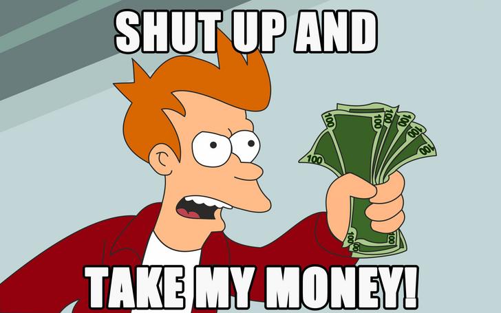 Shut Up and Take my money.jpg