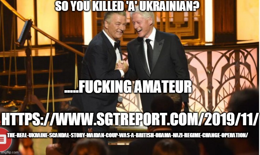 Slick Willie and Alec killed a ukranian meme.jpg
