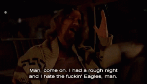 the-big-lebowski-hate-the-fucking-eagles-man.gif