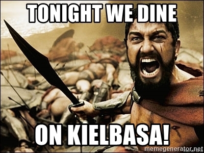 tonight-we-dine-on-kielbasaMeme.jpg
