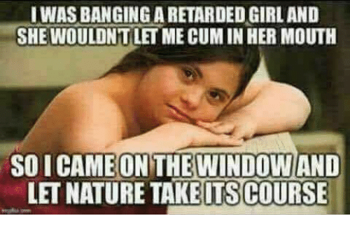was-banging-a-retarded-girl-and-she-woulont-let-me-30050059.png