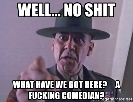 well-no-shit-what-have-we-got-here-a-fucking-comedian.jpg