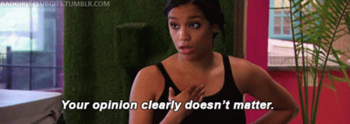 your-opinion-doesnt-matter.gif