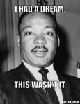 mlk-meme-generator-i-had-a-dream-this-wasn-t-it-073244.jpg