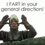 I fart in your general direction.gif